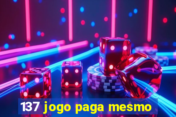 137 jogo paga mesmo